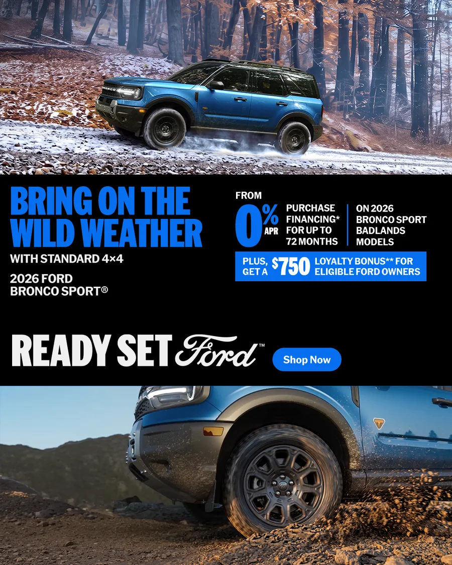 Bring on the wild weather with standard 4x4 — purchase financing from 0% APR for up to 72 months on 2026 Bronco Sport Badlands models, plus a $750 loyalty bonus for eligible Ford owners.