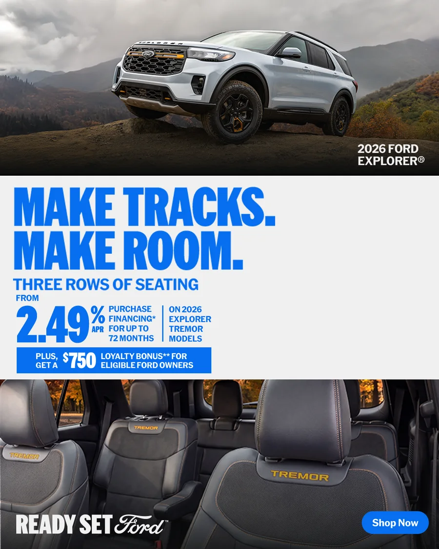 Make tracks. Make room. Three rows of seating — purchase financing from 2.49% APR for up to 72 months on 2026 Explorer Tremor models, plus a $750 loyalty bonus for eligible Ford owners.